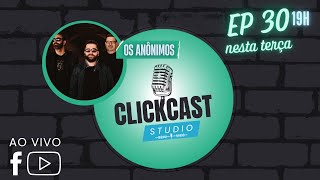 OS ANÔNIMOS  CLICKCAST STUDIO  EP30 [upl. by Salzhauer76]