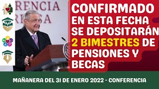 CONFIRMADO en esta Fecha se Depositarán 2 Bimestres de las Pensiones y Becas  AMLO 31 Enero 2022 [upl. by Morey198]