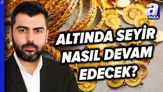 Faiz İndirimi Beklentileri Ve Jeopolitik Riskler Altın Fiyatlarını Nasıl Etkiliyor  A Para [upl. by Iramo]