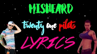 TWENTY ONE PILOTS  MISHEARD LYRICS [upl. by Marigolda]