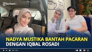 NADYA Mustika Bantah Pacaran dengan Iqbal Rosadi Meski Sudah Dikenalkan ke Keluarga [upl. by Lidah]