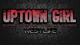 Uptown Girl  Westlife Guitar Cover With Lyrics amp Chords [upl. by Baiel]