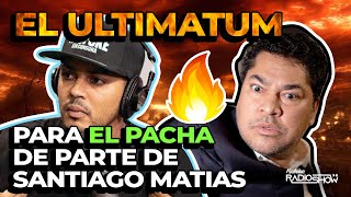 EL ULTIMATUM DE SANTIAGO MATIAS PARA EL PACHA [upl. by Ahsen]