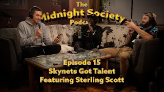 The Midnight Society Podcast  015  Skynets Got Talent Ft Sterling Scott [upl. by Grewitz]