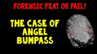 Forensic Feat or Fail The Case of Angel Bumpass [upl. by Nraa986]