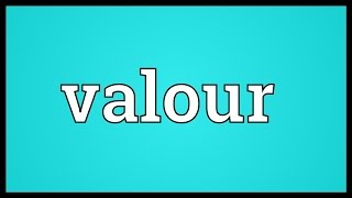 Valour Meaning [upl. by Woodsum465]