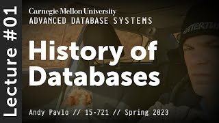 01  History of Databases CMU Advanced Databases  Spring 2023 [upl. by Nylodnarb]