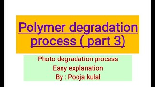 Polymer degradation process Photo degradation process in polymer Easy explanation Pooja kulal [upl. by Hesoj]