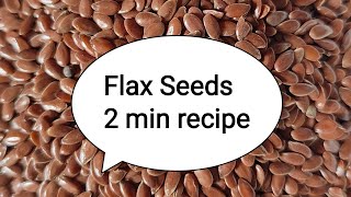 How to use Flax Seeds 2 minute recipe [upl. by Salomie887]