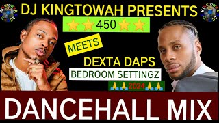 450 MEETS DEXTA DAPS BEDROOM SETTINGZ 2024 DANCEHALL MIX MIX BY DJ KINGTOWWA PLZ SUBSCRIBE [upl. by Katey]