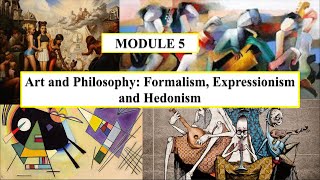 Lecture for Module 5 Art and Philosophy  Formalism Expressionism and Hedonism [upl. by Lynsey]