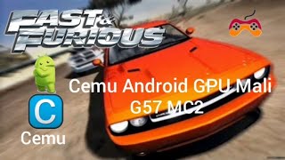 CEMU Android GPU Mali G57 MC2 Fast amp furious Showdown [upl. by Moria]