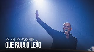 Pr Felipe Parente  Que ruja o Leão  Igreja Bola de Neve [upl. by Settle500]