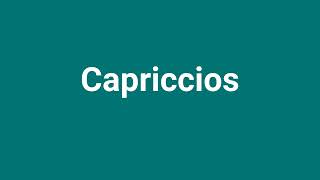 Capriccios Meaning and Pronunciation [upl. by Laenej]