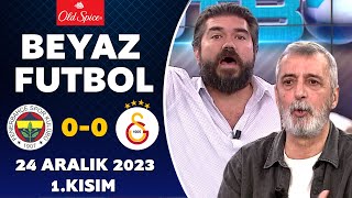 Beyaz Futbol 24 Aralık 2023 1Kısım  Fenerbahçe 00 Galatasaray [upl. by Llenyr]