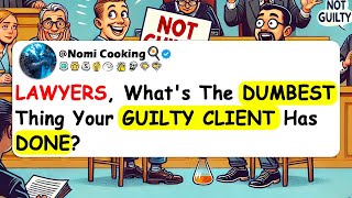 LAWYERS Whats The Dumbest Thing Your GUILTY CLIENT Has Done [upl. by Okiam]