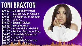 Toni Braxton 2024 MIX Greatest Hits  Unbreak My Heart Just Be A Man About It He Wasnt Man E [upl. by Damaris17]