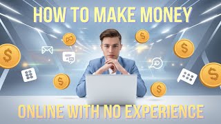 How to Make Money Online with No Experience [upl. by Bowyer781]