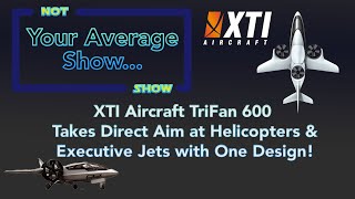 XTI Aircraft TriFan 600 Looks to Take Direct Aim at Helicopters and Executive Jets with One Design [upl. by Lagiba]