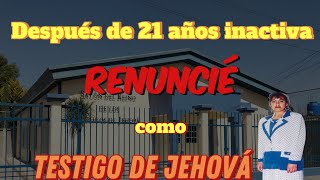 quotDespués de 21 años Inactiva decidí al fin RENUNCIAR a ser Testigo de Jehová quot [upl. by Pentha]