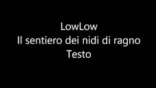 LowLow Il Sentiero Dei Nidi Di Ragno testo [upl. by Hutchings]