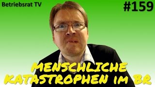 Menschliche Katastrophen im BR  Betriebsrat TV Folge 159 [upl. by Aliahkim681]