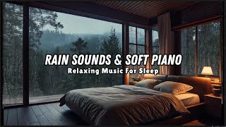 Fall Into Sleep with Soft Rain amp Piano Music  Relaxing Sounds for Insomnia Meditation Study 081 [upl. by Woodrow]