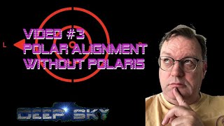 Video 3 Polar Alignment wout Polaris [upl. by Pliske]