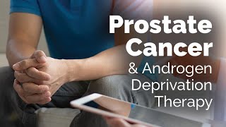 Prostate Cancer and Androgen Deprivation Therapy [upl. by Ennagem]