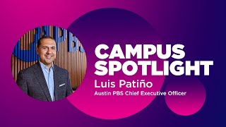 Campus Spotlight Luis Patiño Austin PBS Chief Executive Officer [upl. by Notlek]