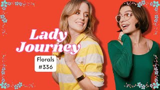 Florals  Ep 336  Lady Journey Podcast [upl. by Ylurt]