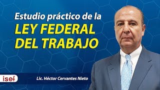 Estudio práctico de la LEY FEDERAL DEL TRABAJO LIc Héctor Cervantes Nieto [upl. by Yentuoc]