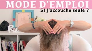 SI JACCOUCHE SEULE  MODE DEMPLOI POUR UN ACCOUCHEMENT INOPINÉ [upl. by Lindholm]