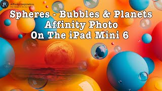 Spheres Bubbles amp Planets In Affinity Photo v25 on iPad [upl. by Etteneg]