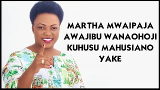 MARTHA MWAIPAJA AWAJIBU WANAOHOJI KUHUSU MAHUSIANO YAKE [upl. by Haropizt292]