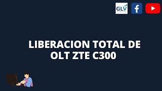 LIBERACION TOTAL DE OLT ZTE C300 isp ftth carrier 💻🤓 [upl. by Rosana]