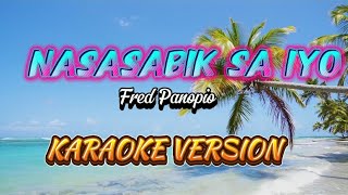 NASASABIK SA IYO  KARAOKE by Fred Panopio nasasabiksaiyo [upl. by Ertnom121]