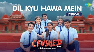 Dil Kyun Hawa Mein  Lyrical Video  Crushed  Dice Media  Aadhya Anand  Rudhraksh Jaiswal [upl. by Reivax959]