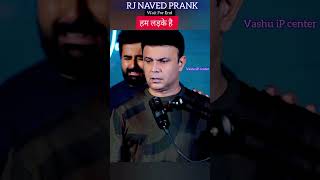 RJ NAVED PRANK लड़के है हम जनाब।VashuipCenter2112 prank funny comedy [upl. by Otrebide741]