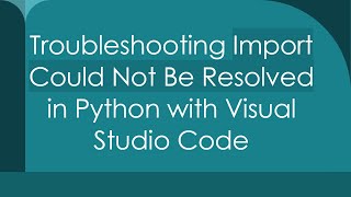 Troubleshooting Import Could Not Be Resolved in Python with Visual Studio Code [upl. by Acirt]