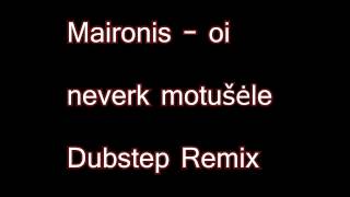 Maironis  Oi neverk motušėle  Dubstep Remix [upl. by Jacobina]