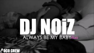 DJ NOiZ  Always Be My Baby REMIX [upl. by Quita]