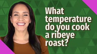 What temperature do you cook a ribeye roast [upl. by Notsgnal]