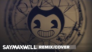 SayMaxWell  Gospel Of Dismay Remix ft Triforcefilms BENDY AND THE INK MACHINE SONG [upl. by Aicemat]