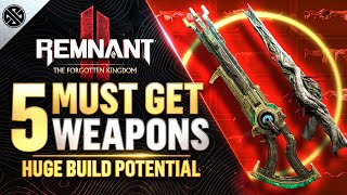 Remnant 2  5 INSANE Weapons You Need To Get  The Forgotten Kingdom [upl. by Oijile]