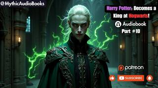 Harry Potter Becoming the King at Hogwarts Part 10  Audiobook   Webnovel [upl. by Pasho]