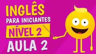 NÍVEL 2  AULA 2  INGLÊS PARA INICIANTES [upl. by Chaim]