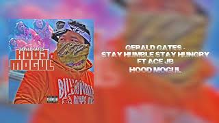 Gerald Gates  Stay Humble Stay Hungry Ft Ace JB Hood Mogul EP [upl. by Adnilev]