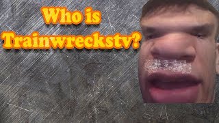 Who is Trainwreckstv [upl. by Eliezer]