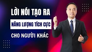 Làm Thế Nào Để Lời Nói Tạo Ra Năng Lượng Tích Cực Và Khích Lệ Người Khác [upl. by Notnelc]